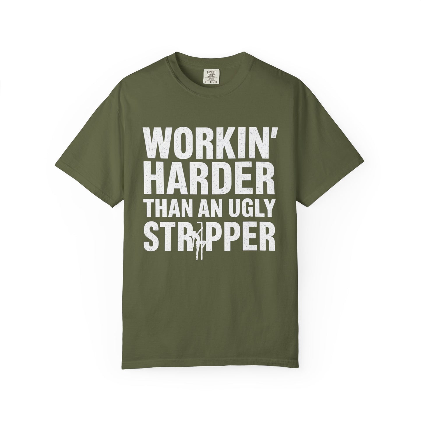 Graphic Tee - Working Harder Than an Ugly Stripper  T-Shirt